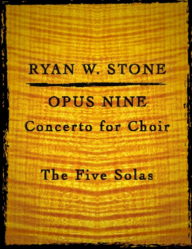Opus Nine: Concerto for Choir: The Five Solas