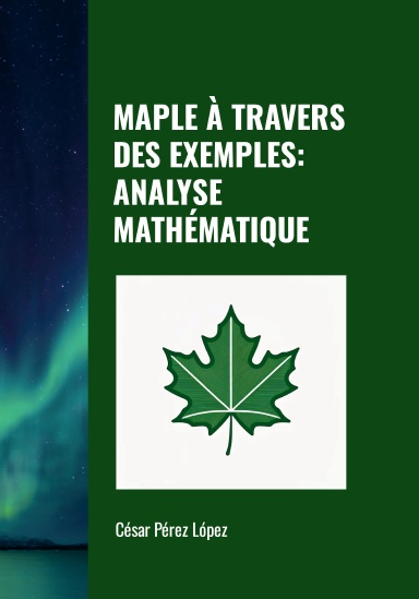 MAPLE À TRAVERS DES EXEMPLES:  ANALYSE MATHÉMATIQUE