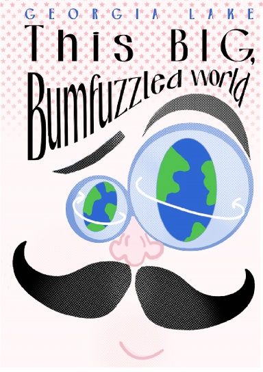 This BIG, Bumfuzzled World