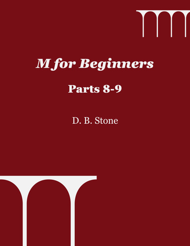 M for Beginners, Parts 8-9