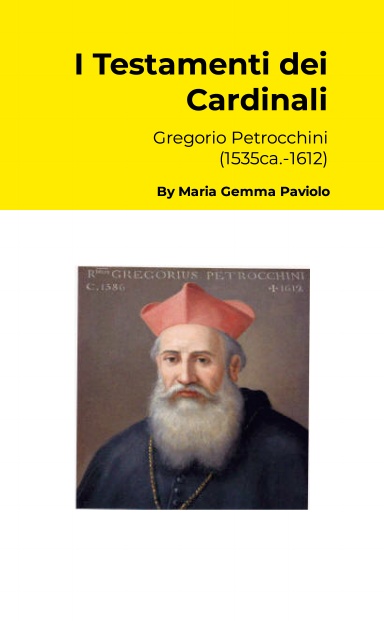 I Testamenti dei Cardinali: Gregorio Petrocchini (1535ca.-1612)