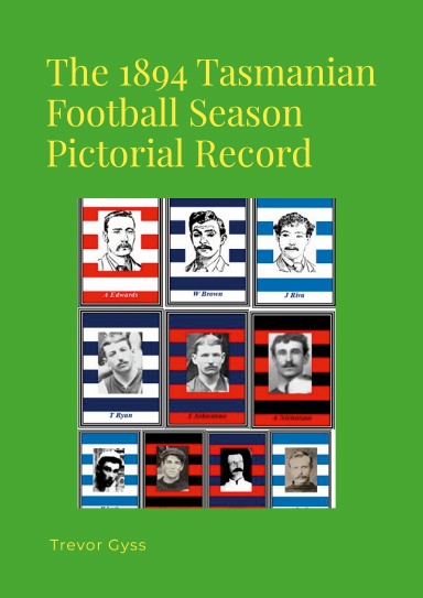 The 1894 Tasmanian Football Season Pictorial Record