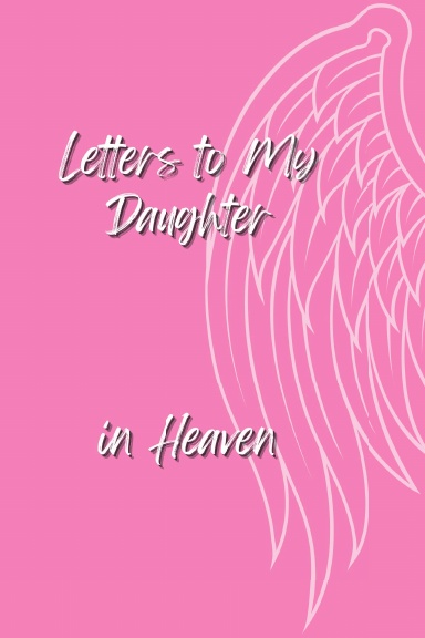 Letters To My Daughter In  Heaven