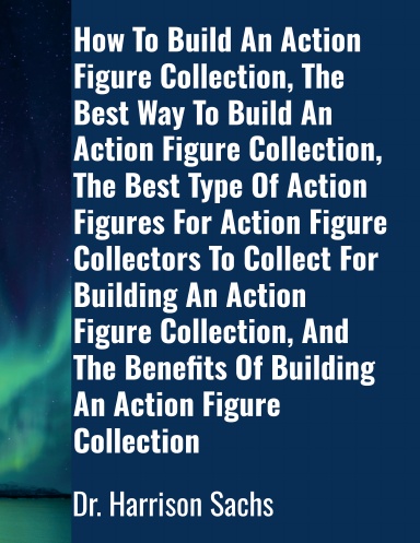 What Is The Golden Era Of Action Figures, The Different Action Figures Lines That Were Released During The Golden Era Of Action Figures, And How The Golden Era Of Action Figures Revolutionized The Action Figure Industry
