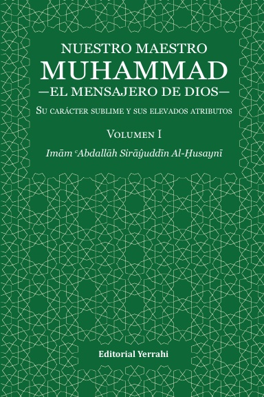 Nuestro maestro Muhammad el mensajero de Dios: su carácter sublime y sus elevados atributos. Tomo I