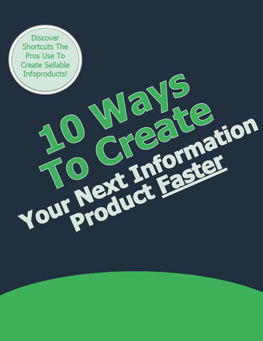 10 Ways To Create your next information product faster