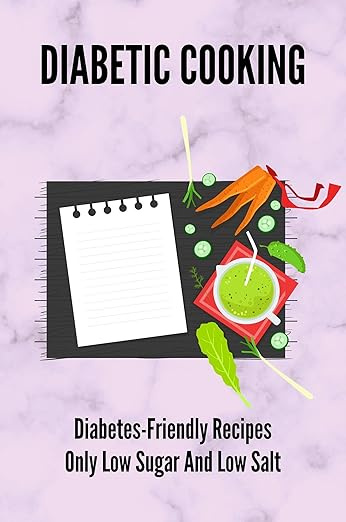 Diabetic Cooking: Diabetes-Friendly Recipes Only Low Sugar And Low Salt: Diabetic Recipes For Lunch