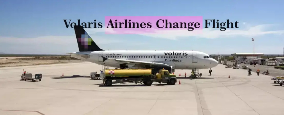 ¿Cómo cambiar de vuelo de Volaris  Airlines?