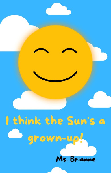 I think the Sun's a Grownup!