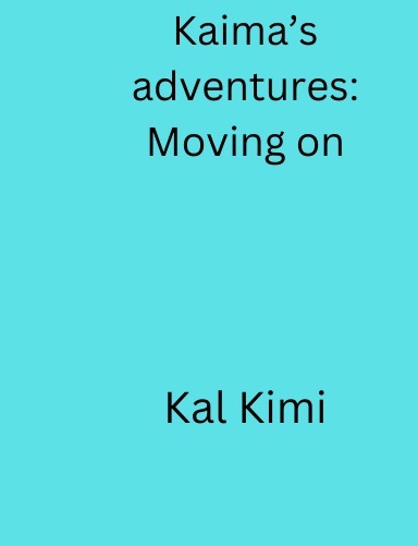Kaima’s adventures: moving on