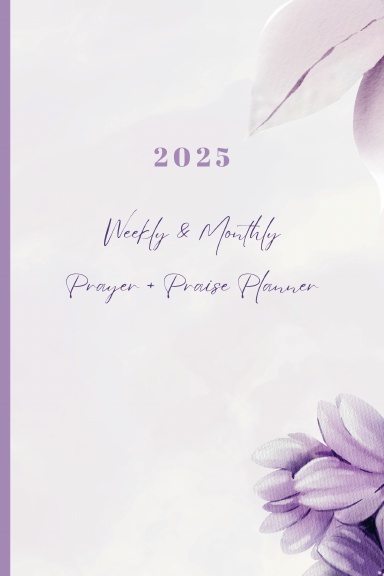 2025 Weekly & Monthly Prayer + Praise Planner