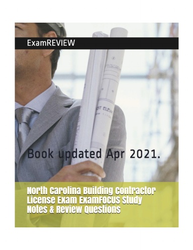 North Carolina Building Contractor License Exam ExamFOCUS Study Notes & Review Questions