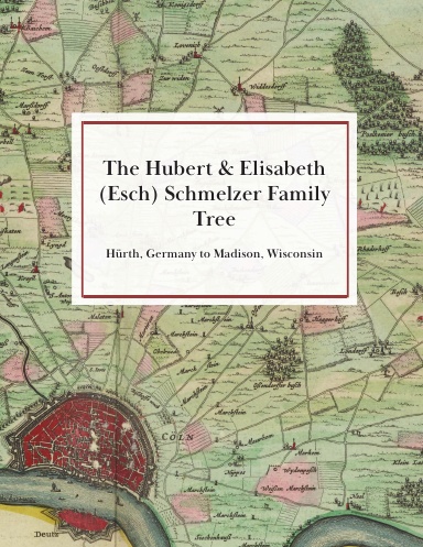 The Hubert & Elisabeth (Esch) Schmelzer Family Tree - Hürth, Germany to Madison, Wisconsin