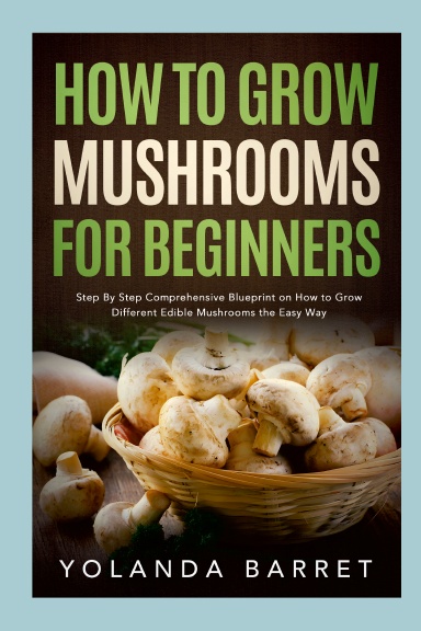 How to Grow Mushrooms for Beginners