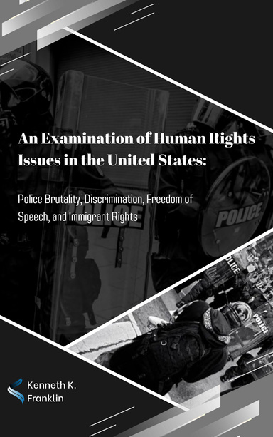 An Examination of Human Rights Issues in the United States: Police Brutality, Discrimination, Freedom of Speech, and Immigrant Rights