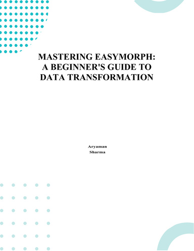 MASTERING EASYMORPH: A BEGINNER'S GUIDE TO DATA TRANSFORMATION