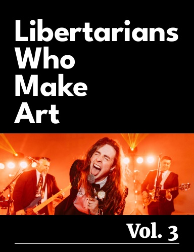 Libertarians Who Make Art Vol. 3