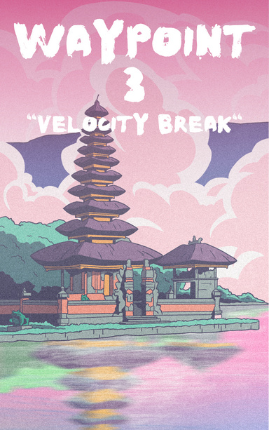 THE WAYPOINT 3: VELOCITY BREAK