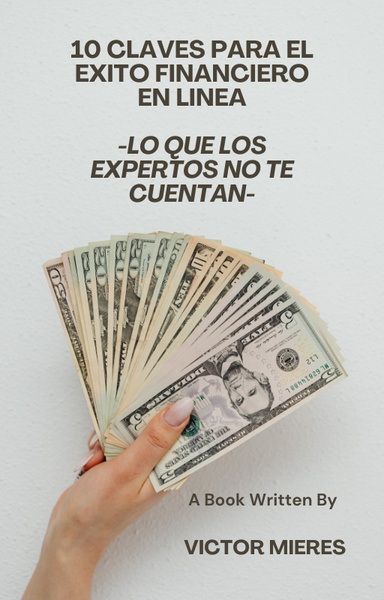 10 CLAVES PARA EL EXITO FINANCIERO EN LINEA-LO QUE LOS EXPERTOS NO TE CUENTAN-