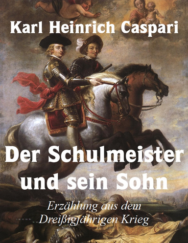 Der Schulmeister und sein Sohn, Erzählung aus dem Dreißigjährigen Krieg