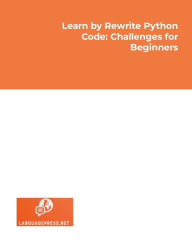 Learn by Rewrite Python Code: Challenges for Beginners: for improving your Python programming skills (LanguagePRESS Coding Skills)