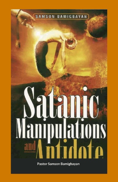 Satanic Manipulations and Antidotes Paperback by Pastor Samson Bamigbayan