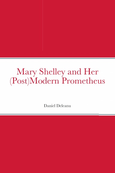 Mary Shelley and Her (Post)Modern Prometheus