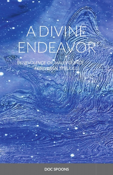A DIVINE ENDEAVOR - BENEVOLENCE OR MALEVOLENCE