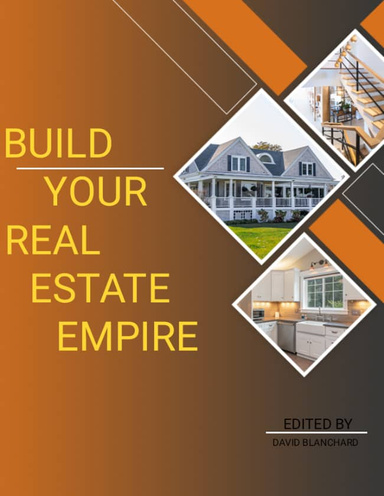 BUILD YOUR REAL ESTATE EMPIRE