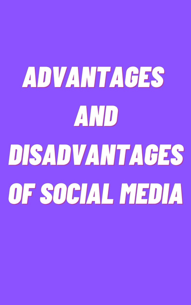 ADVANTAGES AND DISADVANTAGES OF SOCIAL MEDIA