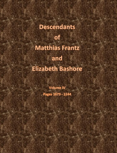 The Descendants of Matthias Frantz and Elizabeth Bashore  Vol IV