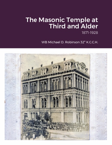 The Masonic Temple at Third and Alder 1871-1928