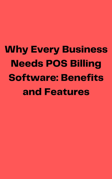 Why Every Business Needs Pos Billing Software Benefits And Features