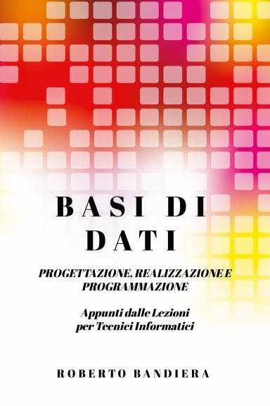 BASI DI DATI  - PROGETTAZIONE, REALIZZAZIONE E PROGRAMMAZIONE