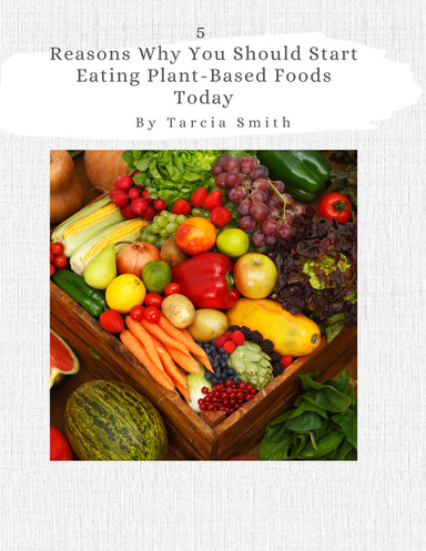 5 Reasons to why you should start eating plant-based foods today