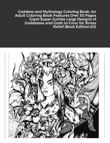 Goddess and Mythology Coloring Book: An Adult Coloring Book Features Over 30 Pages Giant Super Jumbo Large Designs of Goddesses and Gods to Color for Stress Relief (Book Edition:20)