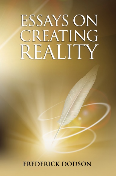 Essays on Creating Reality - Book 1