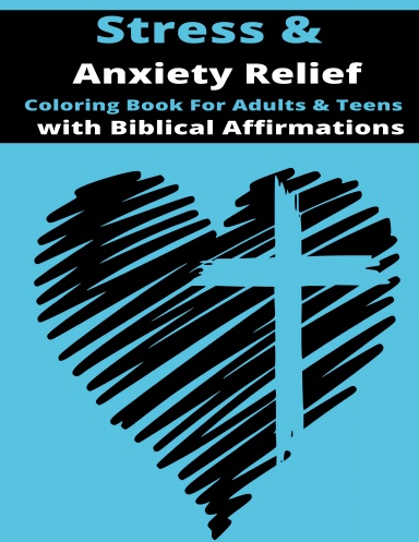 Stress & Anxiety Relief Coloring Book for Adults and Teenagers with Biblical Affirmations