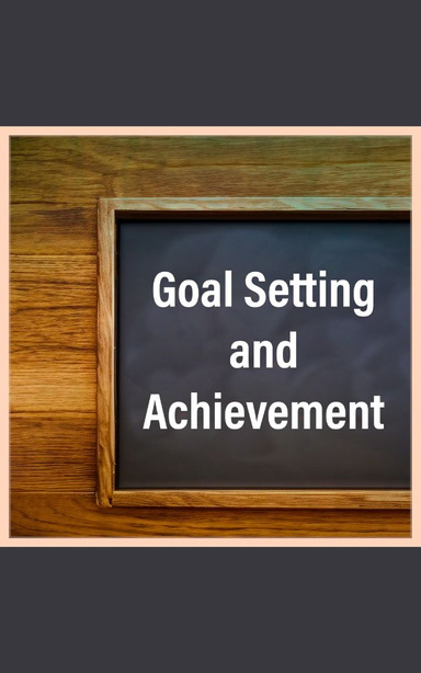Goal Setting and Achievement