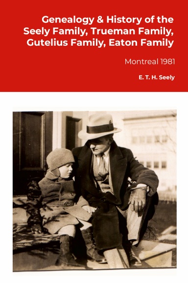 Genealogy & History of the Seely Family, Trueman Family, Gutelius Family, Eaton Family