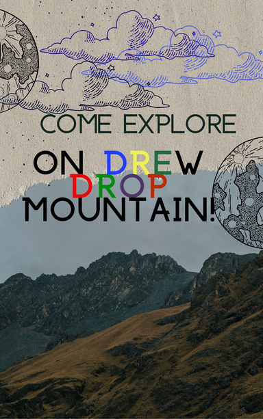 Come Explore, on Drew Drop Mountain!