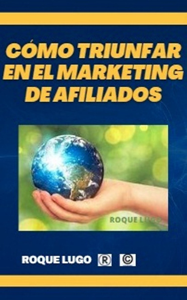 CÓMO TRIUNFAR EN EL MARKETING DE AFILIADOS