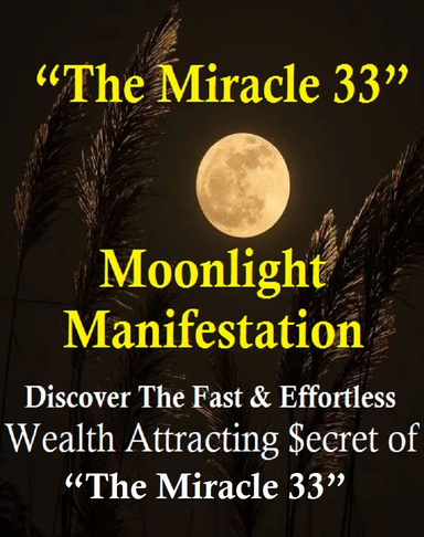Moonlight Manifestation Review : Discover The Fast And Effortless Wealth Attracting Secret of “The Miracle 33”