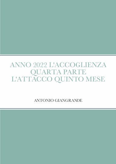 ANNO 2022 L'ACCOGLIENZA QUARTA PARTE L'ATTACCO QUINTO MESE