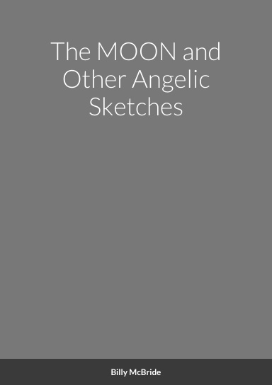 The MOON and Other Angelic Sketches