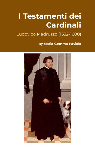 I Testamenti dei Cardinali: Ludovico Madruzzo (1532-1600)