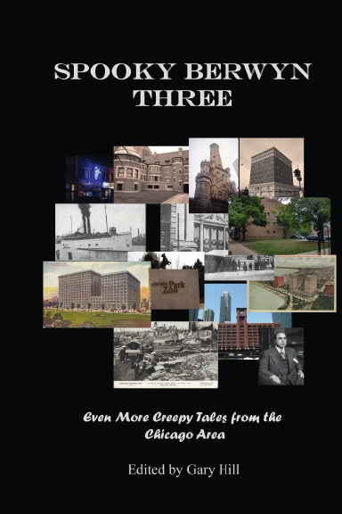 Spooky Berwyn Three: Even More Creepy Tales from the Chicago Area Hardcover Edition