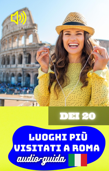 Dei 20 Luoghi più Visitati a Roma. Audio-guida.
