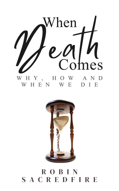 When Death Comes: Why, How and When We Die