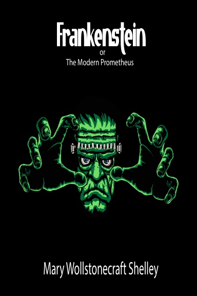 Frankenstein Or, The Modern Prometheus